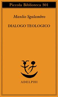 Dialogo teologico - Manlio Sgalambro - Libro Adelphi 1993, Piccola biblioteca Adelphi | Libraccio.it