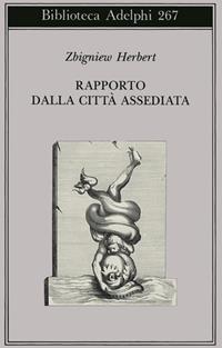 Rapporto dalla città assediata - Zbigniew Herbert - Libro Adelphi 1993, Biblioteca Adelphi | Libraccio.it