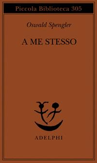 A me stesso - Oswald Spengler - Libro Adelphi 1993, Piccola biblioteca Adelphi | Libraccio.it