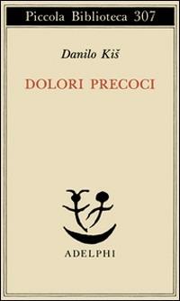 Dolori precoci - Danilo Kis - Libro Adelphi 1993, Piccola biblioteca Adelphi | Libraccio.it