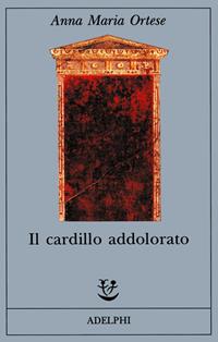 Il cardillo addolorato - Anna Maria Ortese - Libro Adelphi 1993, Fabula | Libraccio.it