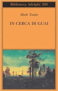 In cerca di guai - Mark Twain - Libro Adelphi 1993, Biblioteca Adelphi | Libraccio.it