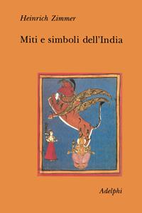Miti e simboli dell'India - Heinrich Zimmer - Libro Adelphi 1993, Collezione Il ramo d'oro | Libraccio.it