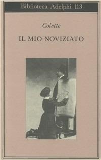 Il mio noviziato - Colette - Libro Adelphi 1993, Biblioteca Adelphi | Libraccio.it