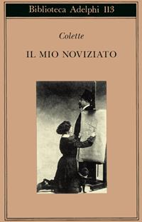 Il mio noviziato - Colette - Libro Adelphi 1993, Biblioteca Adelphi | Libraccio.it