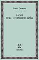 Saggi sull'individualismo. Una prospettiva antropologica sull'ideologia moderna - Louis Dumont - Libro Adelphi 1993, Saggi. Nuova serie | Libraccio.it