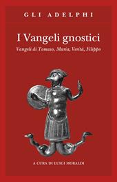 I vangeli gnostici. Vangeli di Tomaso, Maria, Verità, Filippo