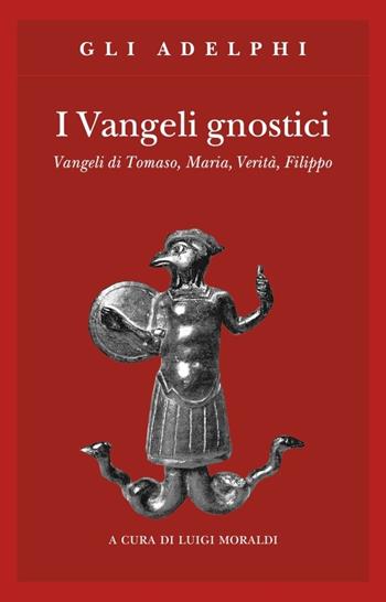 I vangeli gnostici. Vangeli di Tomaso, Maria, Verità, Filippo  - Libro Adelphi 1993, Gli Adelphi | Libraccio.it