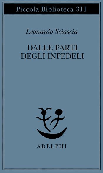 Dalle parti degli infedeli - Leonardo Sciascia - Libro Adelphi 1993, Piccola biblioteca Adelphi | Libraccio.it