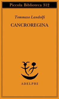 Cancroregina - Tommaso Landolfi - Libro Adelphi 1993, Piccola biblioteca Adelphi | Libraccio.it