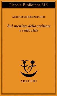 Sul mestiere dello scrittore e sullo stile - Arthur Schopenhauer - Libro Adelphi 1993, Piccola biblioteca Adelphi | Libraccio.it