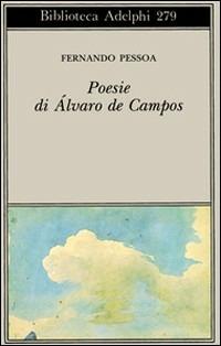 Poesia di Álvaro de Campos - Fernando Pessoa - Libro Adelphi 1993, Biblioteca Adelphi | Libraccio.it