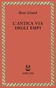 L'antica via degli empi - René Girard - Libro Adelphi 1994, Saggi. Nuova serie | Libraccio.it