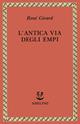 L' antica via degli empi - René Girard - Libro Adelphi 1994, Saggi. Nuova serie | Libraccio.it