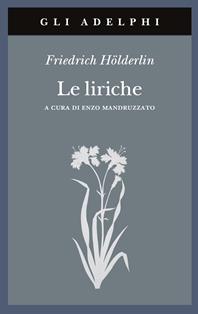 Le liriche. Testo a fronte - Friedrich Hölderlin - Libro Adelphi 1993, Gli Adelphi | Libraccio.it