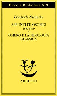 Appunti filosofici (1867-1869)-Omero e la filologia classica - Friedrich Nietzsche - Libro Adelphi 1993, Piccola biblioteca Adelphi | Libraccio.it