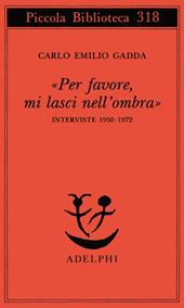 «Per favore, mi lasci nell'ombra». Interviste 1950-1972