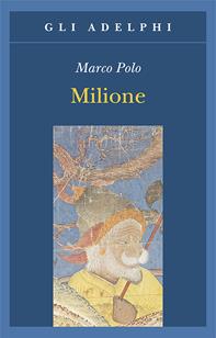 Milione - Marco Polo - Libro Adelphi 1994, Gli Adelphi | Libraccio.it