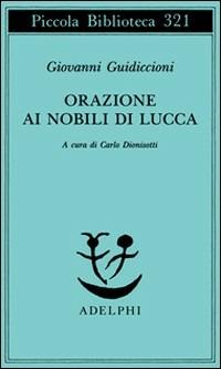 Orazione ai nobili di Lucca - Giovanni Guidiccioni - Libro Adelphi 1994, Piccola biblioteca Adelphi | Libraccio.it