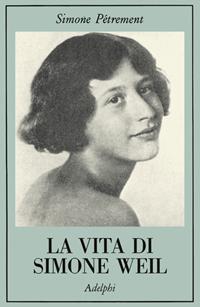 La vita di Simone Weil - Simone Pétrement - Libro Adelphi 1994, La collana dei casi | Libraccio.it