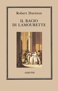 Il bacio di Lamourette - Robert Darnton - Libro Adelphi 1994, L' oceano delle storie | Libraccio.it
