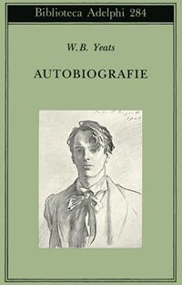 Autobiografie - William Butler Yeats - Libro Adelphi 1994, Biblioteca Adelphi | Libraccio.it
