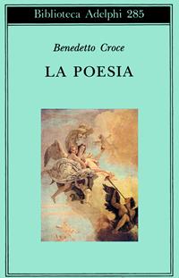 La poesia - Benedetto Croce - Libro Adelphi 1994, Biblioteca Adelphi | Libraccio.it