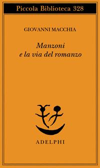 Manzoni e la via del romanzo - Giovanni Macchia - Libro Adelphi 1994, Piccola biblioteca Adelphi | Libraccio.it