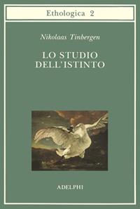 Lo studio dell'istinto - Niko Tinbergen - Libro Adelphi 1994, Collana di etologia | Libraccio.it