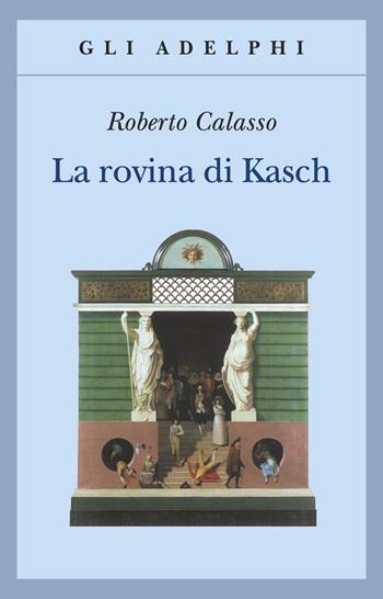 La rovina di Kasch - Roberto Calasso - Libro Adelphi 1994, Gli Adelphi | Libraccio.it