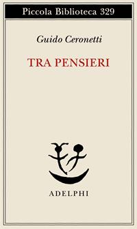 Tra pensieri - Guido Ceronetti - Libro Adelphi 1994, Piccola biblioteca Adelphi | Libraccio.it