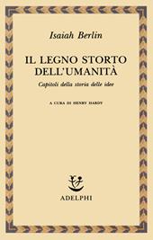 Il legno storto dell'umanità. Capitoli della storia delle idee