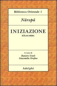 Iniziazione (Kalacakra) - Naropa - Libro Adelphi 1994, Biblioteca orientale | Libraccio.it