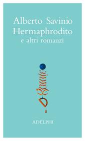 Opere. Hermaphrodito e altri romanzi. Vol. 1