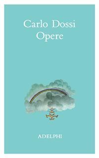 Opere - Carlo Dossi - Libro Adelphi 1995, La nave Argo | Libraccio.it