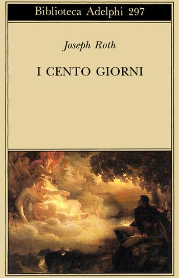 I cento giorni - Joseph Roth - Libro Adelphi 1994, Biblioteca Adelphi | Libraccio.it