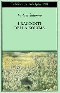 I racconti della Kolyma - Varlam Salamov - Libro Adelphi 1995, Biblioteca Adelphi | Libraccio.it
