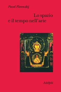 Lo spazio e il tempo nell'arte - Pavel Aleksandrovic Florenskij - Libro Adelphi 1995, Collezione Il ramo d'oro | Libraccio.it