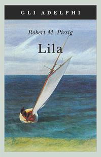 Lila. Indagine sulla morale - Robert M. Pirsig - Libro Adelphi 1995, Gli Adelphi | Libraccio.it