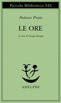 Le ore - Dolores Prato - Libro Adelphi 1995, Piccola biblioteca Adelphi | Libraccio.it