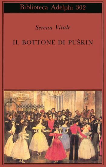 Il bottone di Puskin - Serena Vitale - Libro Adelphi 1995, Biblioteca Adelphi | Libraccio.it