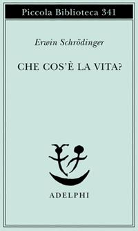 Che cos'è la vita? La cellula vivente dal punto di vista fisico - Erwin Schrödinger - Libro Adelphi 1995, Piccola biblioteca Adelphi | Libraccio.it