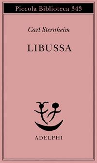 Libussa. La cavalla dell'imperatore - Carl Sternheim - Libro Adelphi 1995, Piccola biblioteca Adelphi | Libraccio.it