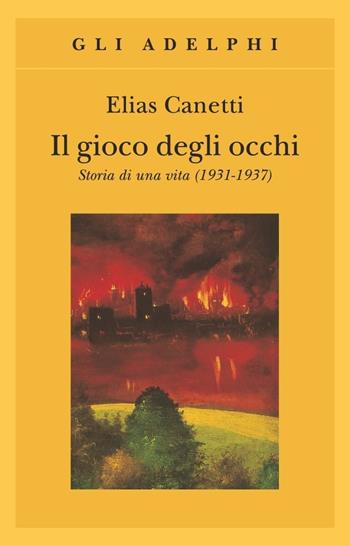 Il gioco degli occhi. Storia di una vita (1931-1937) - Elias Canetti - Libro Adelphi 1995, Gli Adelphi | Libraccio.it