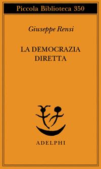 La democrazia diretta - Giuseppe Rensi - Libro Adelphi 1995, Piccola biblioteca Adelphi | Libraccio.it