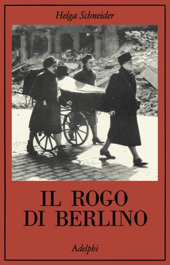 Il rogo di Berlino - Helga Schneider - Libro Adelphi 1995, La collana dei casi | Libraccio.it