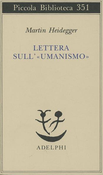 Lettera sull'«Umanismo» - Martin Heidegger - Libro Adelphi 1995, Piccola biblioteca Adelphi | Libraccio.it
