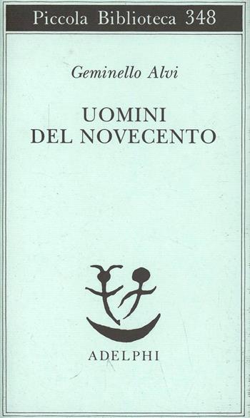 Uomini del Novecento - Geminello Alvi - Libro Adelphi 1995, Piccola biblioteca Adelphi | Libraccio.it
