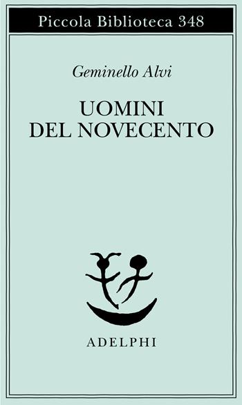 Uomini del Novecento - Geminello Alvi - Libro Adelphi 1995, Piccola biblioteca Adelphi | Libraccio.it