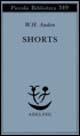 Shorts - Wystan Hugh Auden - Libro Adelphi 1995, Piccola biblioteca Adelphi | Libraccio.it
